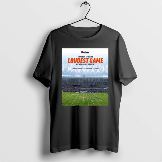 Official It Needs To Be The Loudest Game Weve Had All Season Grady Jarretts Message T-Shirts, Hoodie, Sweatshirt