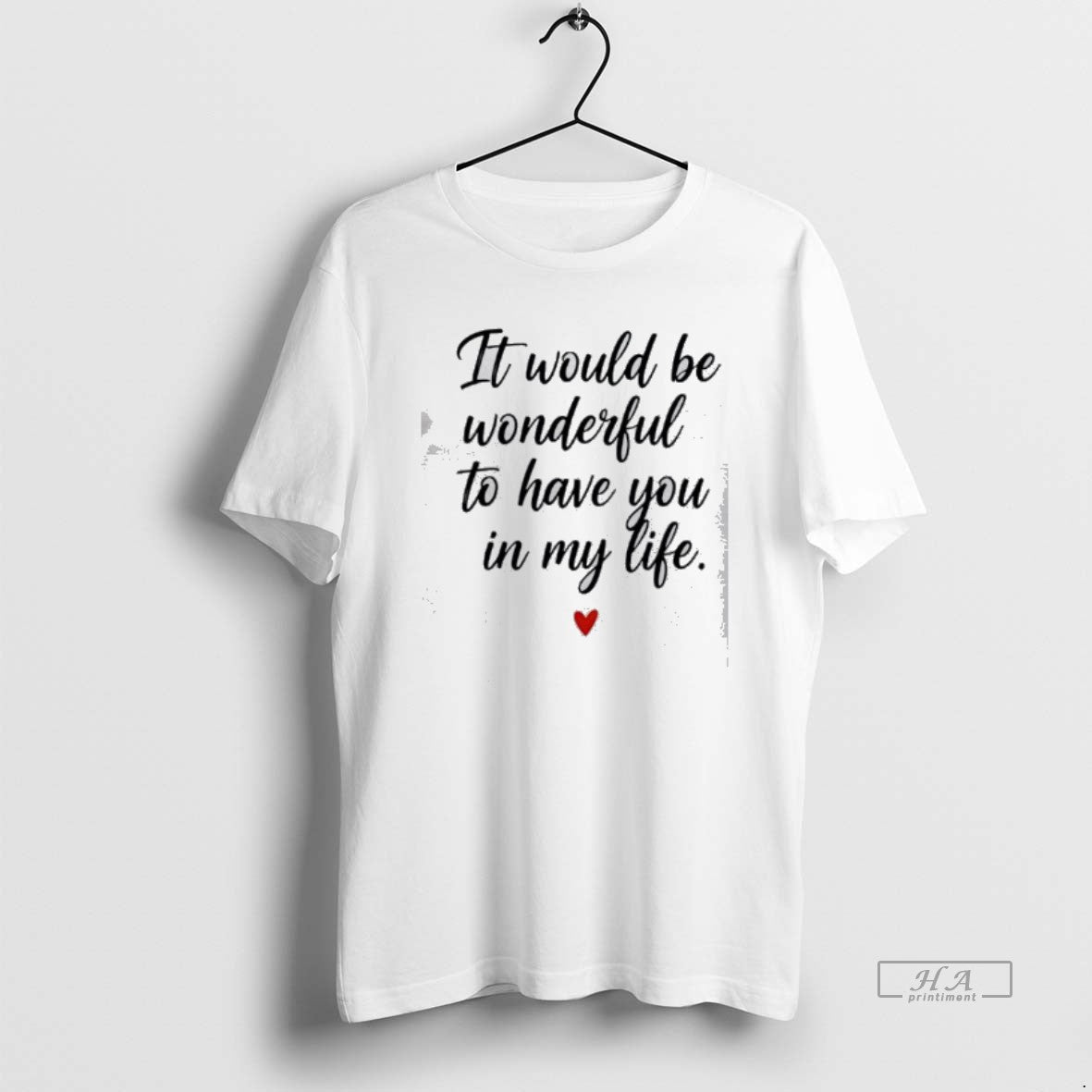 Official It Would Be Wonderful To Have You In My Life T-Shirts, Hoodie, Sweatshirt | AU18TeeNovaLab.com