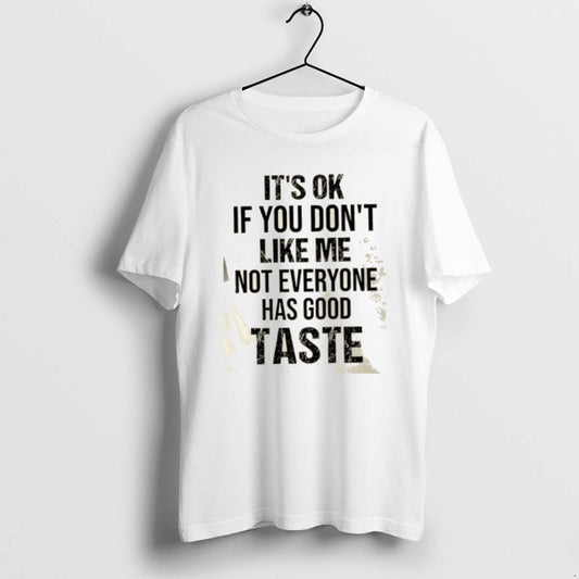 Official Its Ok If You Dont Like Me Not Everyone Has Good Taste Quote T-Shirts, Hoodie, Sweatshirt | AU18TeeNovaLab.com