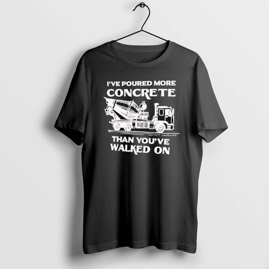 Official Ive Poured More Concrete Than Youve Walked On Concrete Mixer Truck T-Shirts, Hoodie, Sweatshirt | AU18TeeNovaLab.com