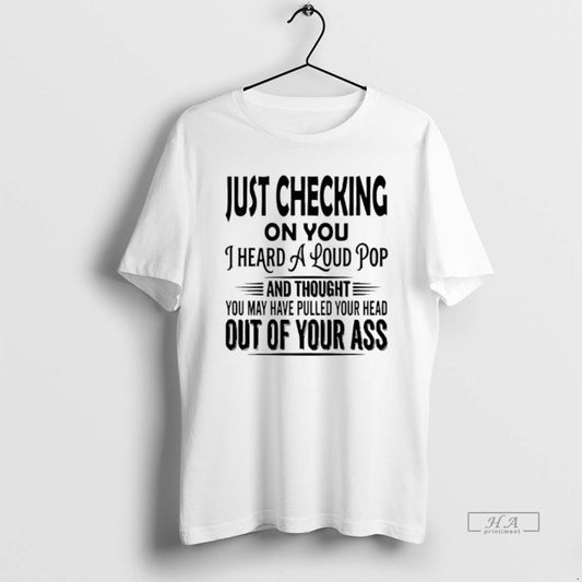 Official Just Checking On You I Heard A Loud Pop T-Shirts, Hoodie, Sweatshirt | AU18TeeNovaLab.com
