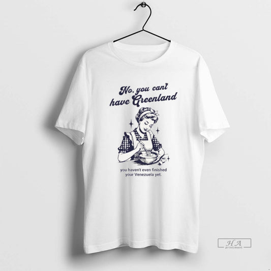 Official Kalaallit Greenland No You Cant Have Greenland You Havent Even Finished Your Venezuela Yet T-Shirts, Hoodie,...