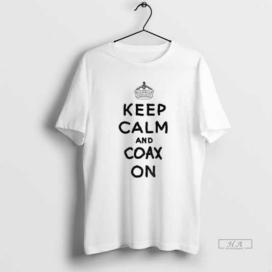 Official Keep Calm And Coax On T-Shirts, Hoodie, Sweatshirt | AU18TeeNovaLab.com