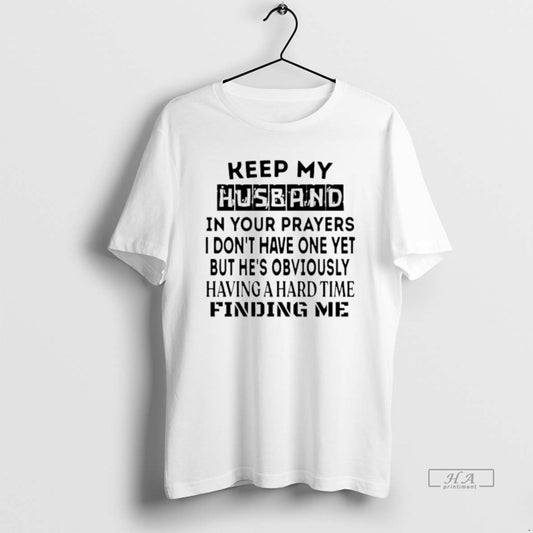 Official Keep My Husband In Your Prayers I Dont Have One Yet T-Shirts, Hoodie, Sweatshirt | AU18TeeNovaLab.com