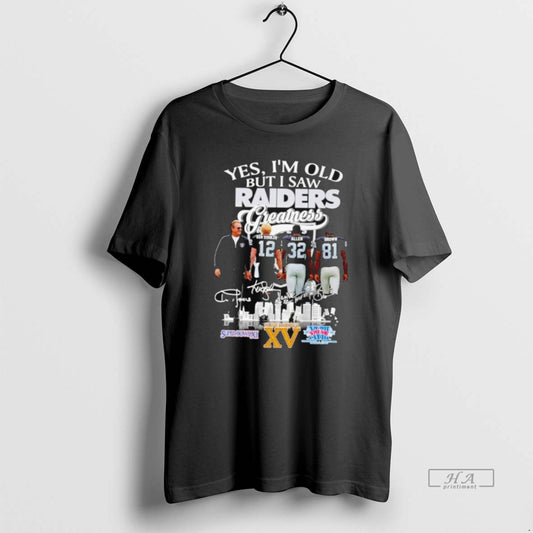 Official Las Vergas Raiders Yes Im Old But I Saw Raiders Greatness Squad 2025 T-Shirts, Hoodie, Sweatshirt