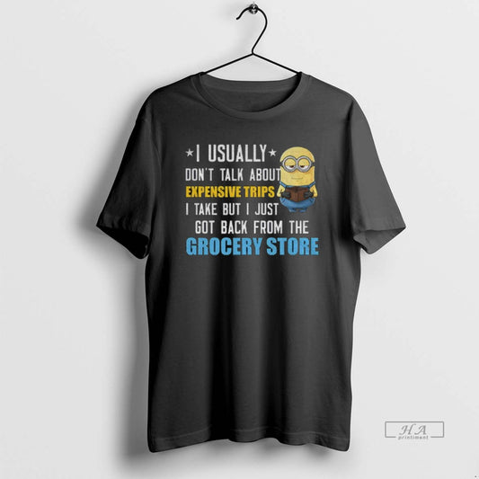 Official Minion I Usually Dont Talk About Expensive Trips I Take But I Just Got T-Shirts, Hoodie, Sweatshirt
