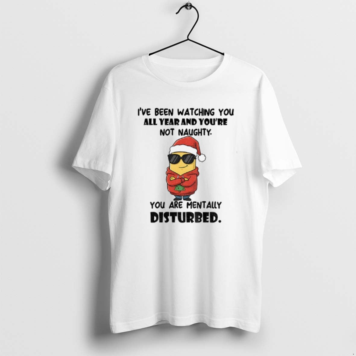Official Minion Ive Been Watching You All Year And Youre Not Naughty You Are Mentally T-Shirts, Hoodie, Sweatshirt