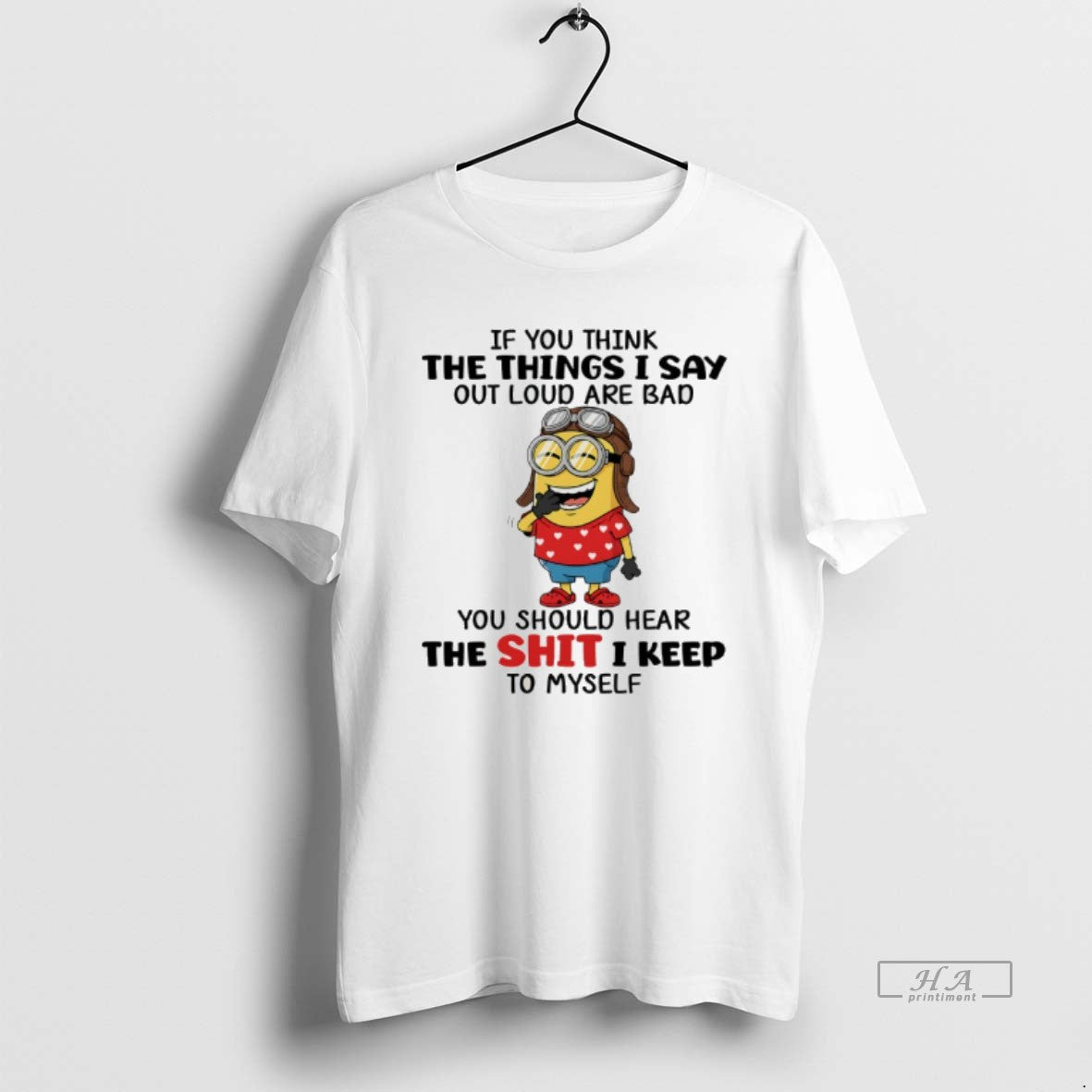 Official Minion If You Think The Things I Say Out Loud Are Bad You Should T-Shirts, Hoodie, Sweatshirt | AU18TeeNovaLab.com