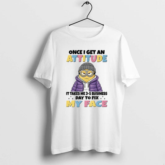 Official Minion Once I Get An Attitude It Takes Me 3 5 Business Days To
