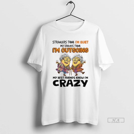 Official Minion Strangers Think Im Quiet My Friends Think Im Outgrowing My Best Friends Know