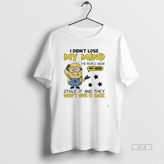 Official Minions I Didnt Lose My Mind The People Inside My Head Stole It And T-Shirts, Hoodie, Sweatshirt