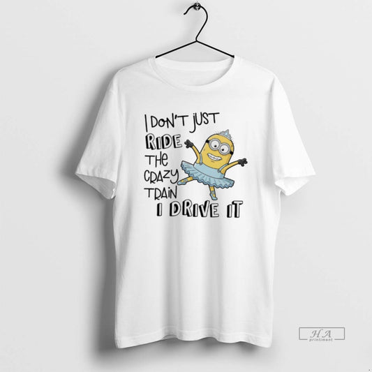 Official Minions I Dont Just Ride The Crazy Train I Drive It T-Shirts, Hoodie, Sweatshirt | AU18TeeNovaLab.com