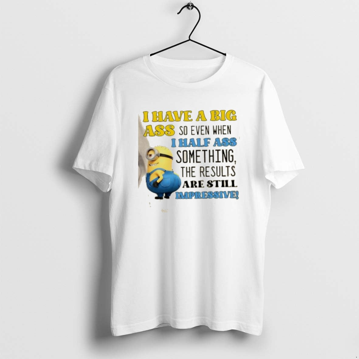Official Minions I Have A Big Ass So Even When I Half Ass Something The T-Shirts, Hoodie, Sweatshirt | AU18TeeNovaLab.com