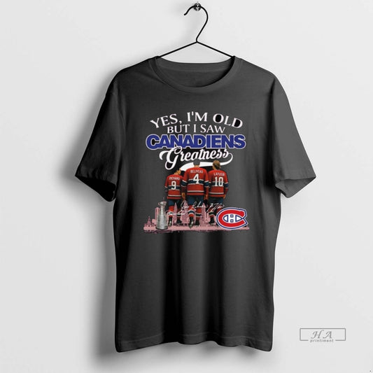 Official Montreal Canadiens Yes Im Old But I Saw Canadiens Greatness Nhl Squad Signatures 2025