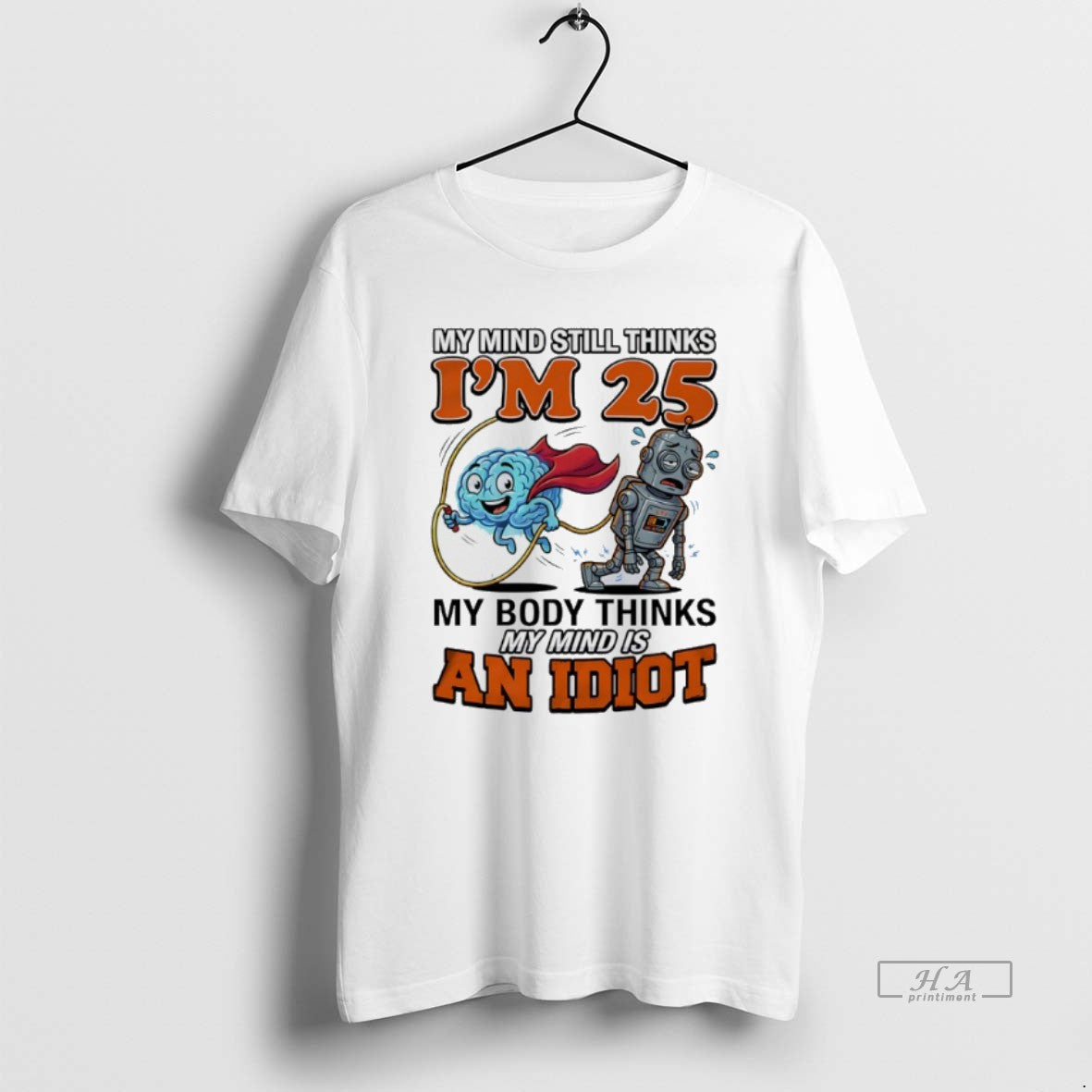 Official My Mind Still Thinks Im 25 My Body Thinks My Minds Is An Idiot T-Shirts, Hoodie, Sweatshirt | AU18TeeNovaLab.com