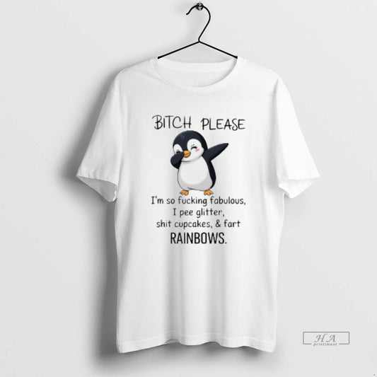 Official Penguin Bitch Please Im So Fucking Fabulous I Pee Glitter Shit Cupcakes And Fart