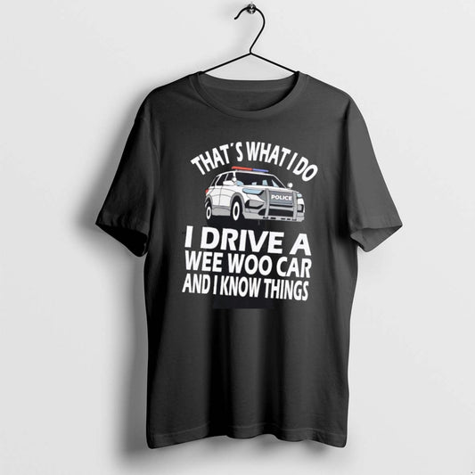 Official Police Thats What I Do I Drive A Wee Woo Car And I Know T-Shirts, Hoodie, Sweatshirt | AU18TeeNovaLab.com