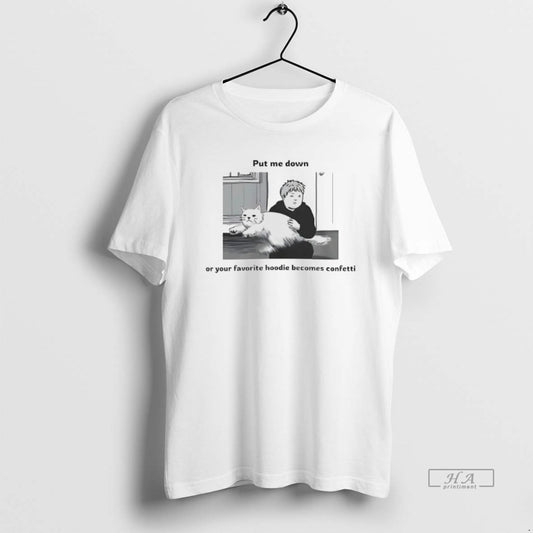 Official Put Me Down Or Your Favorite Becomes Confetti T-Shirts, Hoodie, Sweatshirt | AU18TeeNovaLab.com