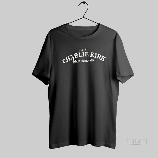 Official Rip Charlie Kirk Ideas Never Die