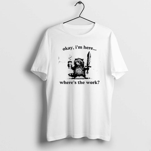 Official Raccoon Okay Im Here Wheres The Work Coffee T-Shirts, Hoodie, Sweatshirt | AU18TeeNovaLab.com