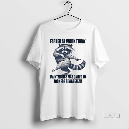 Official Raccoon Farted At Work Today Maintenance Was Called To Investigate A Potential Sewage Leak T-Shirts, Hoodie,...