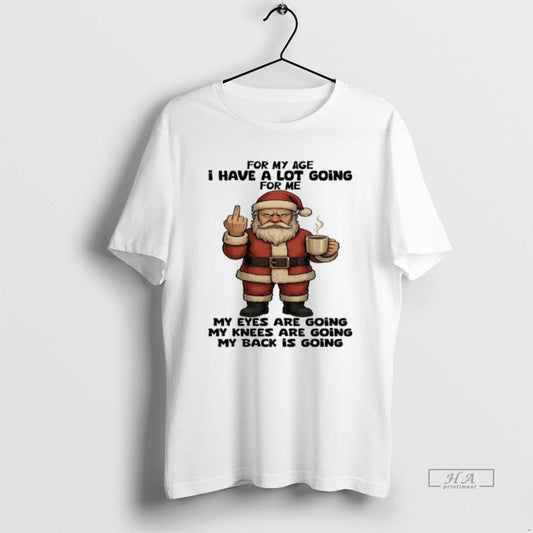 Official Santa Claus For My Age I Have A Lot Going For Me My Eyes T-Shirts, Hoodie, Sweatshirt | AU18TeeNovaLab.com