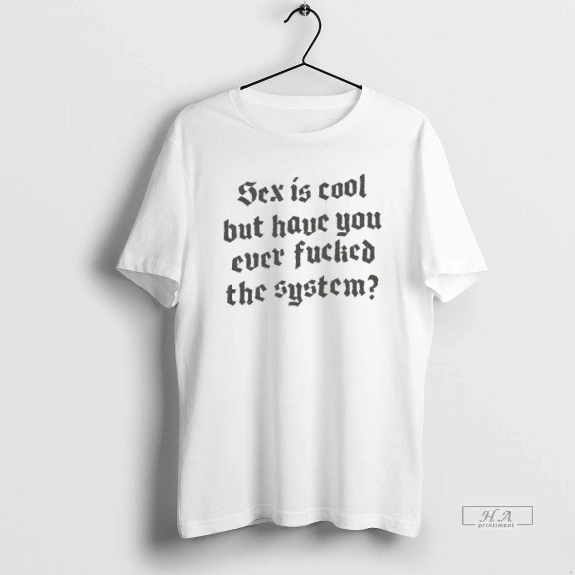Official Sex Is Cool But Have You Ever Fucked The System Style Font T-Shirts, Hoodie, Sweatshirt | AU18TeeNovaLab.com