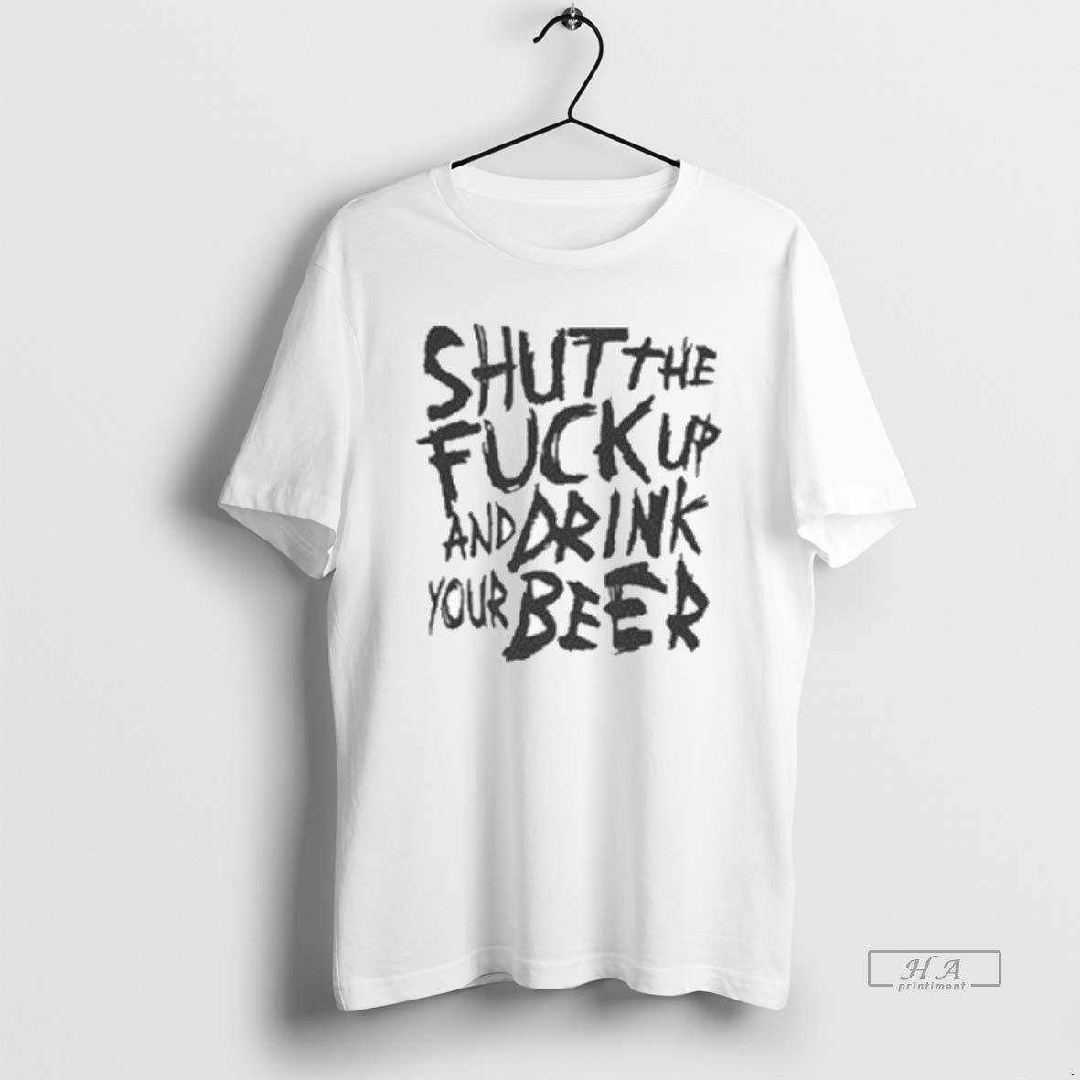 Official Shut The Fuck Up And Drink Your Beer T-Shirts, Hoodie, Sweatshirt | AU18TeeNovaLab.com