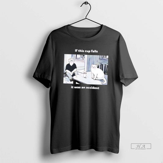 Official Simons Cat If This Cup Falls It Was An Accident Tee Hoodie, Sweatshirt | AU18TeeNovaLab.com