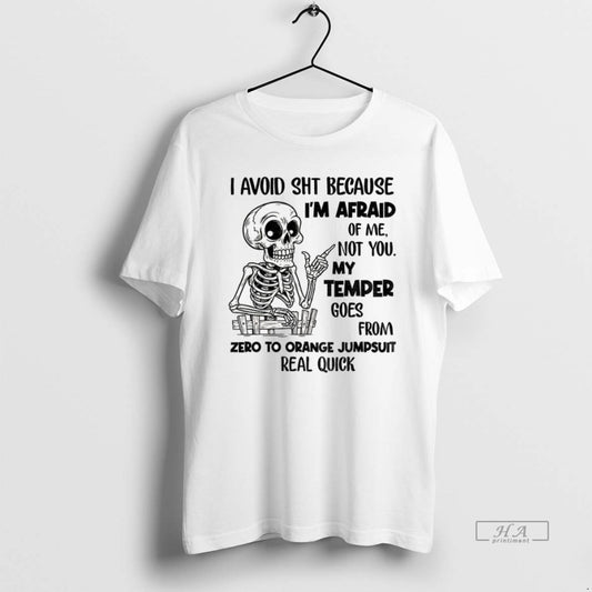 Official Skeleton I Avoid Shit Because Im Afraid Of Me Not You My Temper Can