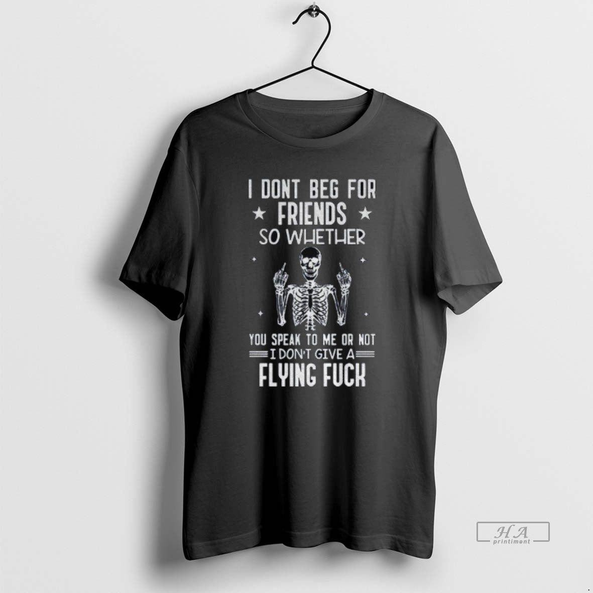 Official Skeleton I Dont Beg For Friends So Whether You Speak To Me Or Not T-Shirts, Hoodie, Sweatshirt | AU18TeeNovaLab.com