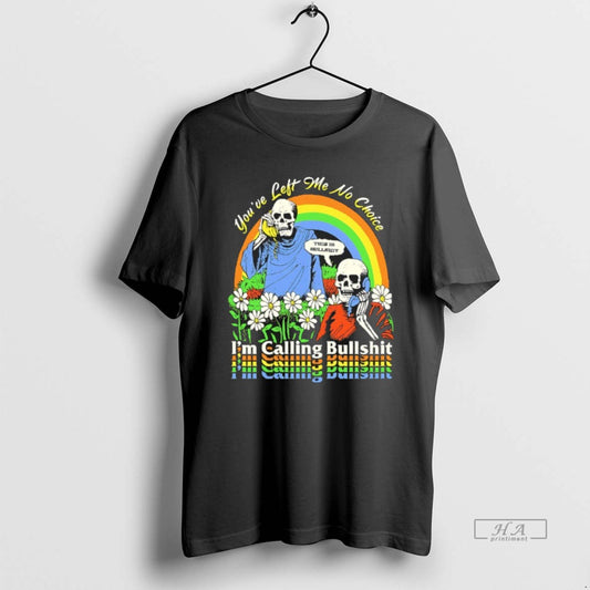 Official Skeleton Im Call Bullshit Youve Left Me No Choice T-Shirts, Hoodie, Sweatshirt | AU18TeeNovaLab.com