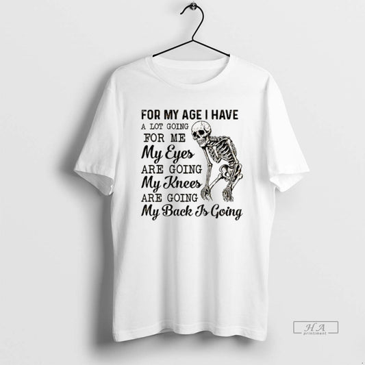 Official Skeleton For My Age I Have A Lot Going For Me My Eyes Are T-Shirts, Hoodie, Sweatshirt | AU18TeeNovaLab.com