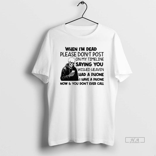 Official Skeleton When Im Dead Please Dont Post On My Timeline Saying You Wish Heaven T-Shirts, Hoodie, Sweatshirt