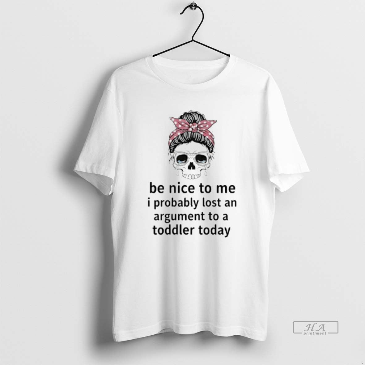 Official Skull Cry Be Nice To Me I Probably Lost An Argument To A Toddler T-Shirts, Hoodie, Sweatshirt | AU18TeeNovaLab.com