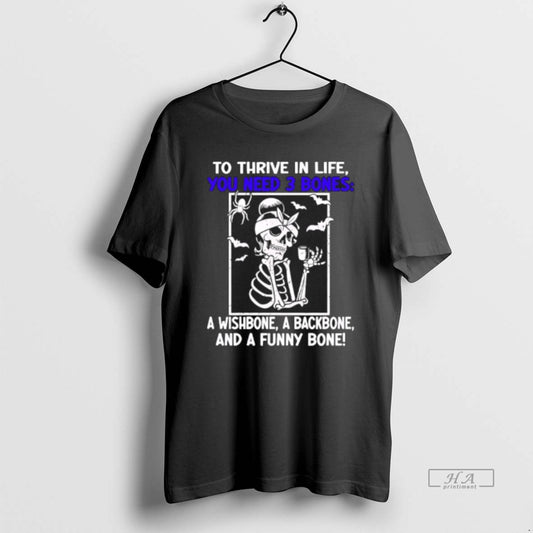 Official Skull To Thrive In Life You Need 3 Bones A Wishbone A Backbone And