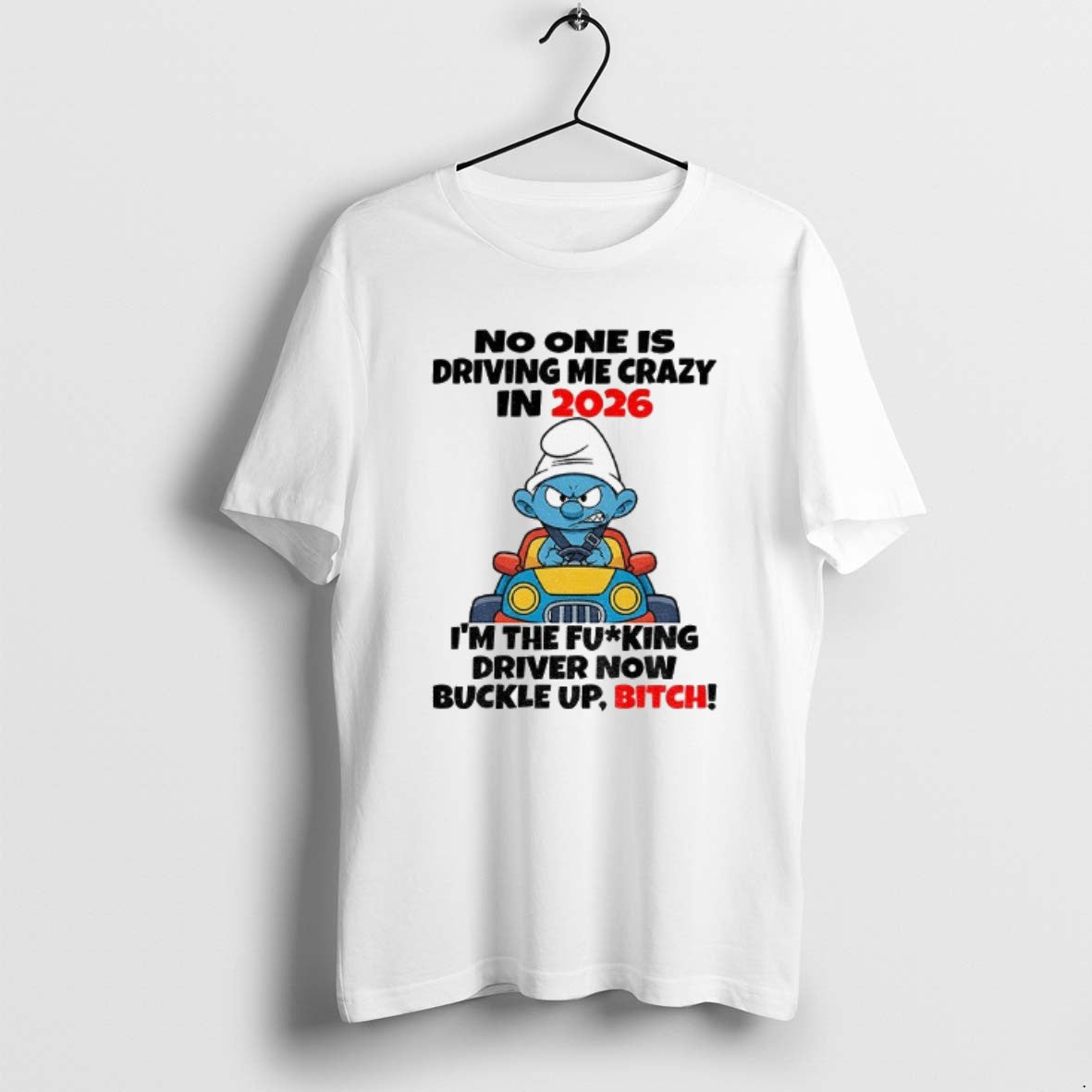 Official Smurf No One Is Driving Me Crazy In 2026 Im The Fucking Driver Now T-Shirts, Hoodie, Sweatshirt | AU18TeeNovaLab.com