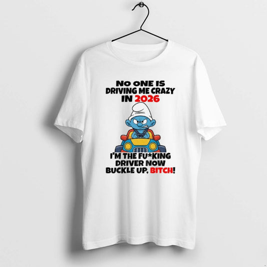 Official Smurf No One Is Driving Me Crazy In 2026 Im The Fucking Driver Now T-Shirts, Hoodie, Sweatshirt | AU18TeeNovaLab.com