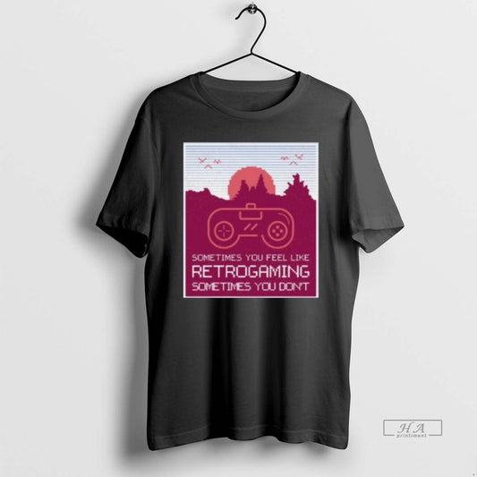 Official Sometimes You Feel Like Retro Gaming Sometimes You Dont T-Shirts, Hoodie, Sweatshirt | AU18TeeNovaLab.com