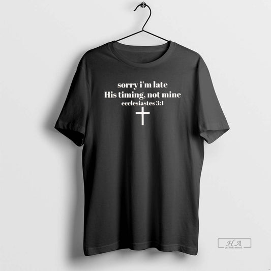 Official Sorry Im Late His Timing Not Mine Ecclesiastes 3 1 T-Shirts, Hoodie, Sweatshirt | AU18TeeNovaLab.com