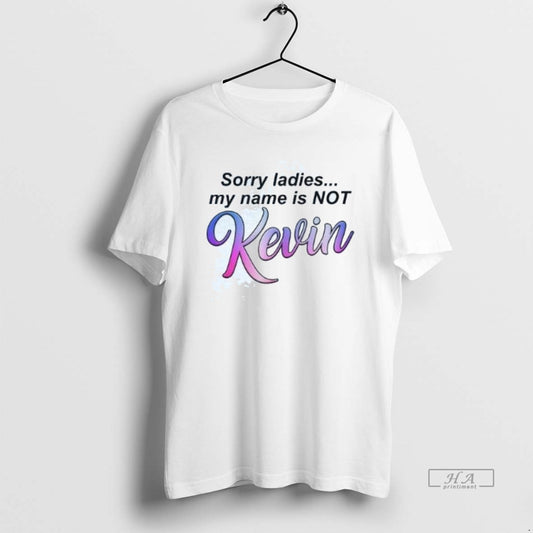 Official Sorry My Name Is Not Kevin T-Shirts, Hoodie, Sweatshirt | AU18TeeNovaLab.com