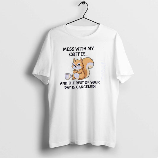 Squirrel Mess With The Coffee And The Rest Of Your Day Classictshirt T