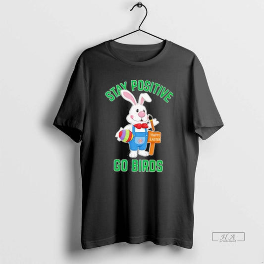Official Stay Positive Rabbit Go Birds Happy Easter T-Shirts, Hoodie, Sweatshirt | AU18TeeNovaLab.com