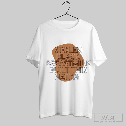 Official Stolen Black Breastmilk Built This Nation T