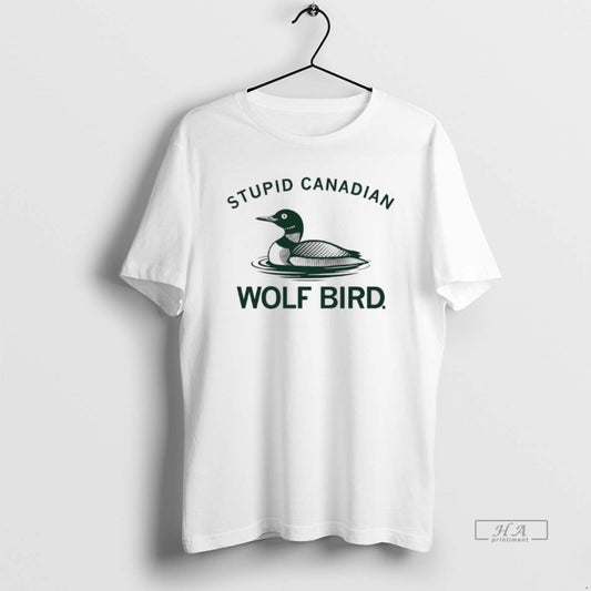 Official Stupid Canadian Wolf Bird Aka The Common Loon T-Shirts, Hoodie, Sweatshirt | AU18TeeNovaLab.com