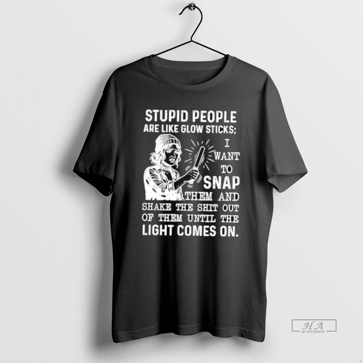 Official Stupid People Are Like Glow Sticks I Want To Snap Them And Shake The T-Shirts, Hoodie, Sweatshirt