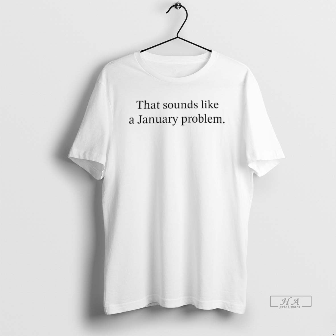 Official That Sounds Like A January Problem T-Shirts, Hoodie, Sweatshirt | AU18TeeNovaLab.com
