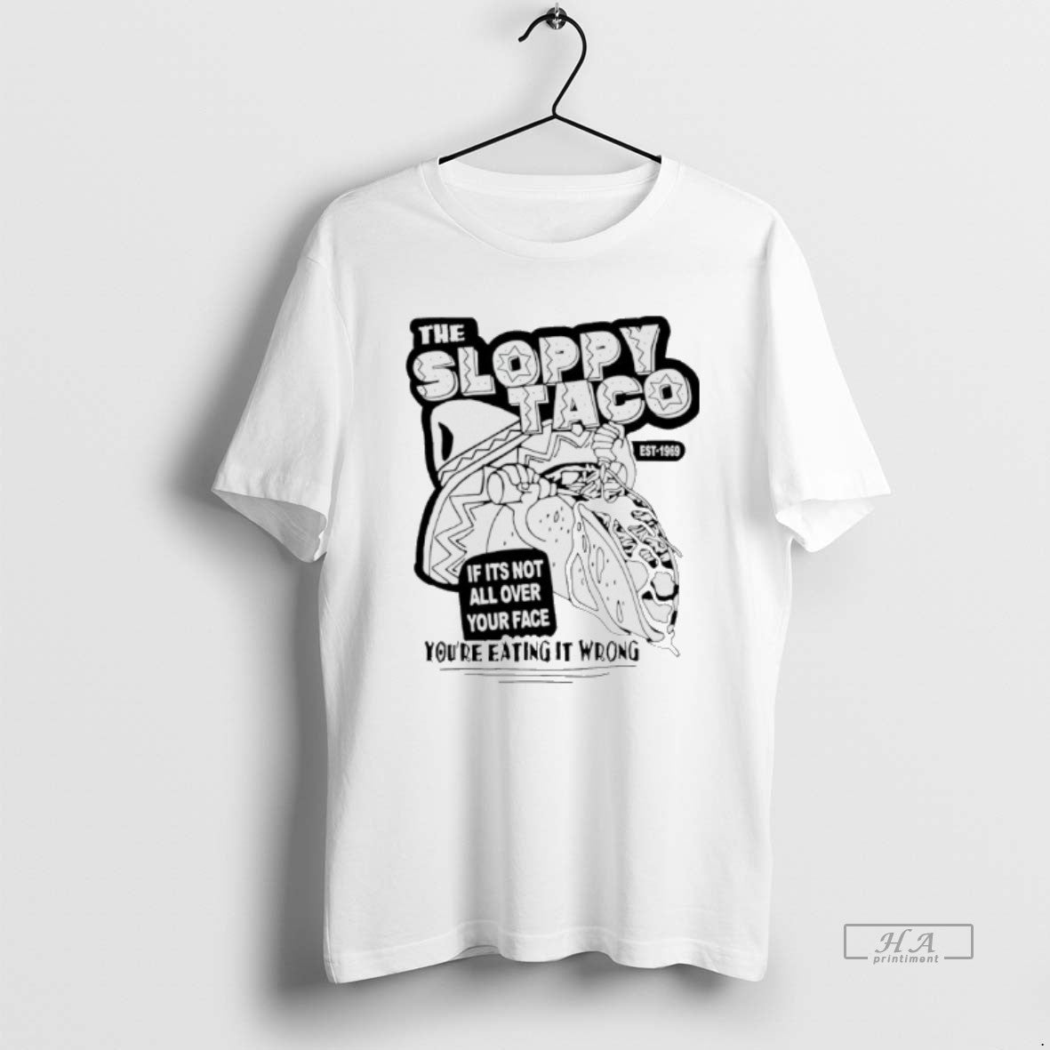 Official The Sloppy Taco If Its Not All Over Your Face Youre Eating It Wrong T-Shirts, Hoodie, Sweatshirt