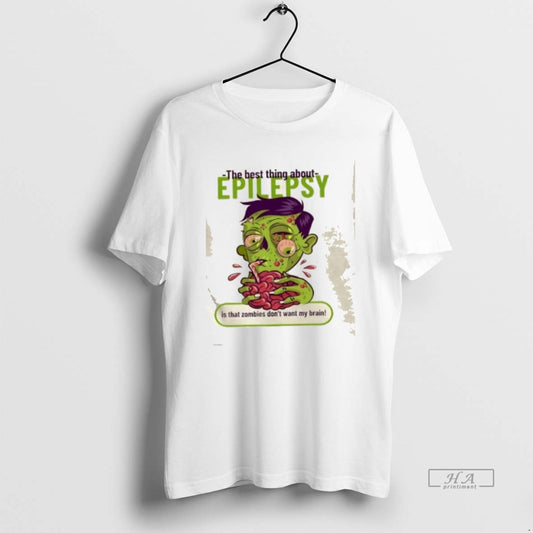 Official The Best Thing About Epilepsy Is That Zombies Dont Want Brain