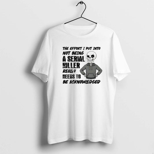 Official The Effort I Put Into Not Being A Serial Killer Really Needs To Be T-Shirts, Hoodie, Sweatshirt | AU18TeeNovaLab.com